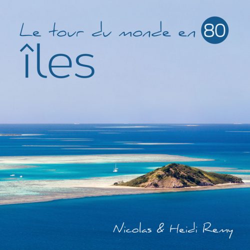 Cover of our first photo book, soon to be published (in French) : "Le tour du monde en 80 îles" (Around the World in 80 Islands)